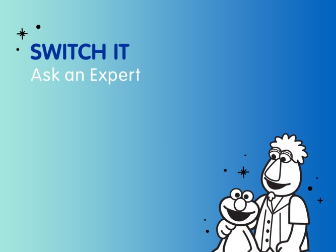 Ask an Expert Switch it